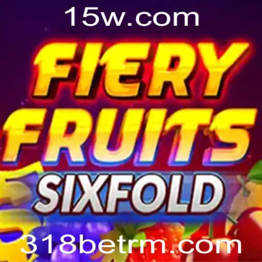 Descubra o Universo do Jogo FieryFruitsSixFold com 318bet